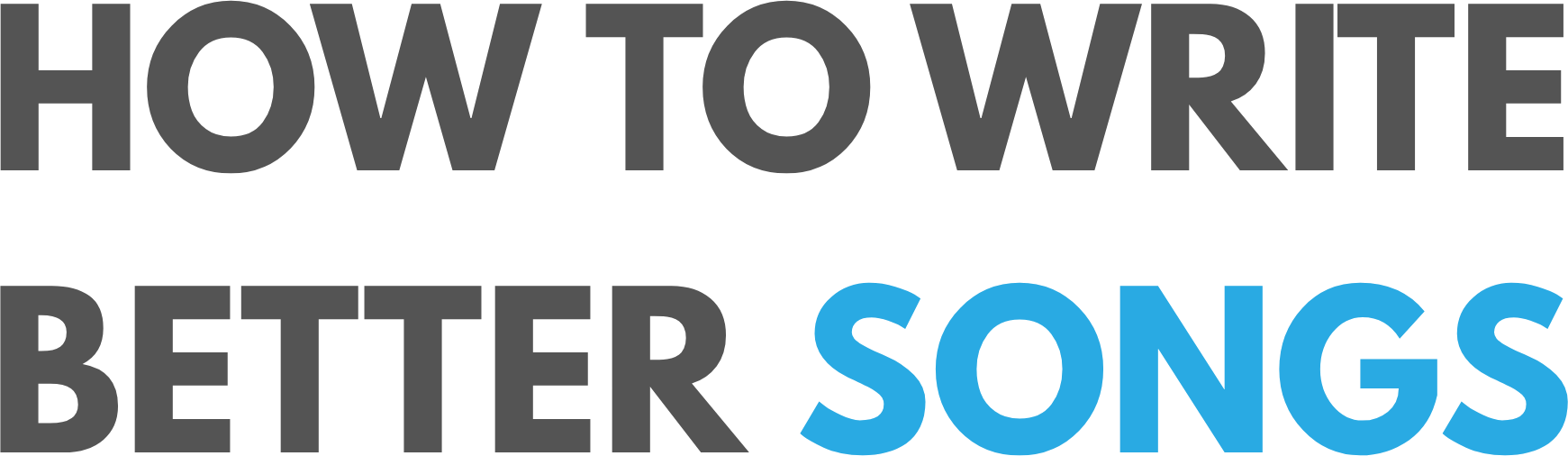 How to Write Better Songs